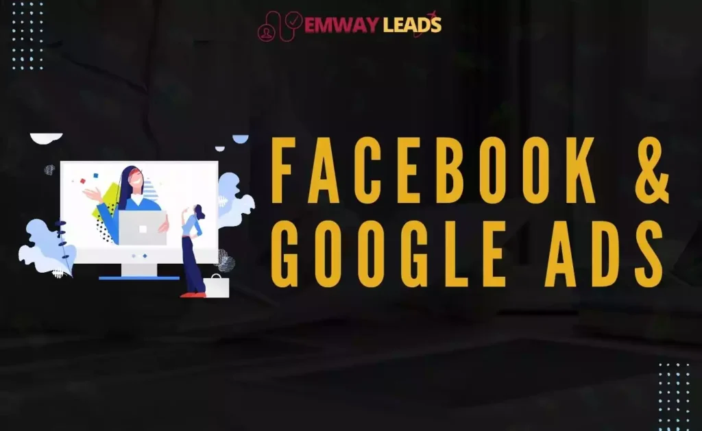 Facebook and Google Ads Emwayleads
